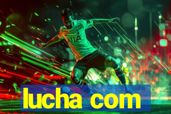 lucha com